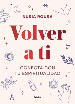 Volver a Ti. Conecta Con Tu Espiritualidad / Walk Your Way Back to Yourself. Connect with Your Spirituality - Roura, Nuria