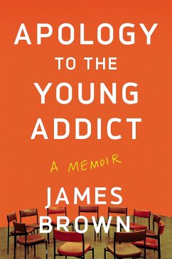 Apology to the Young Addict: A Memoir - Brown, James