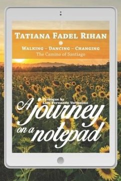 A Journey on a Notepad: Walking - Dancing - Changing: The Camino of Santiago - Rihan, Tatiana Fadel