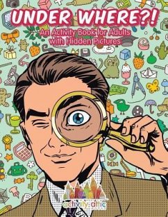 Under Where?! An Activity Book for Adults with Hidden Pictures - Activity Attic Books