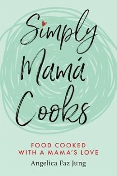 Simply Mamá Cooks - Jung, Angelica F.