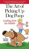 The Art of Picking Up Dog Poop- Leading from the Middle: A Practical Approach to Overcoming Setbacks and Thriving at Work.