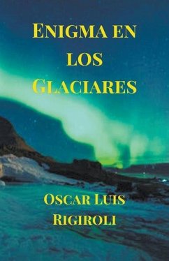 Enigma en los Glaciares - Rigiroli, Oscar Luis