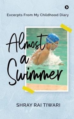 Almost a Swimmer: Excerpts From My Childhood Diary - Shray Rai Tiwari