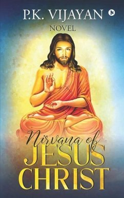 Nirvana of Jesus Christ: Novel - P K Vijayan