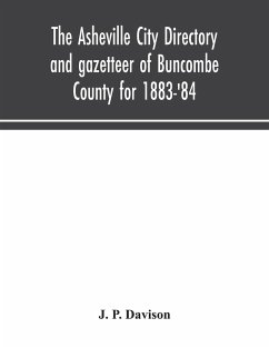 The Asheville city directory and gazetteer of Buncombe County for 1883-'84 - P. Davison, J.