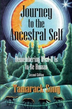 Journey to the Ancestral Self: Remembering What It Is to Be Human - Song, Tamarack