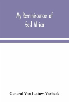 My reminiscences of East Africa - Lettow-Vorbeck, General Von