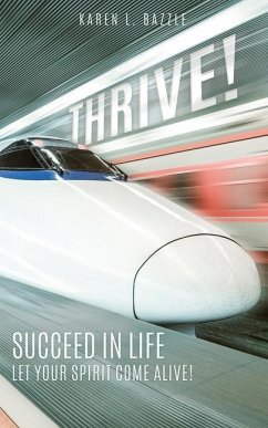 Thrive!: Succeed in Life-Let Your Spirit Come Alive! - Bazzle, Karen L.