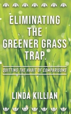 Eliminating The Greener Grass Trap: Quitting The Habit of Comparisons - Killian, Linda Rose