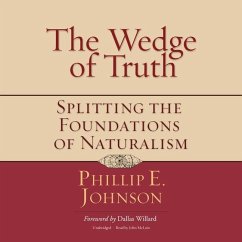 The Wedge of Truth: Splitting the Foundations of Naturalism - Johnson, Phillip E.