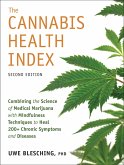 The Cannabis Health Index, Second Edition: Combining the Science of Medical Marijuana with Mindfulness Techniques to Heal 200+ Chronic Symptoms and Di