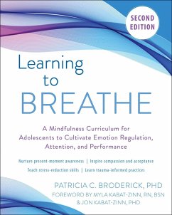 Learning to Breathe: A Mindfulness Curriculum for Adolescents to Cultivate Emotion Regulation, Attention, and Performance - Broderick, Patricia C.