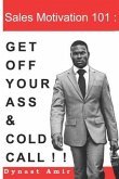 Sales Motivation 101: Get Off Your Ass and Cold Call !!!