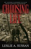 Choosing Life: My Father's Journey in Film from Hollywood to Hiroshima