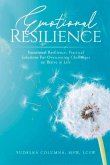 Emotional Resilience: Practical Solutions for Overcoming Challenges to Thrive in Life