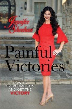 Painful Victories: How to Overcome Pain and Get The Victory - Sheehan, Jennifer