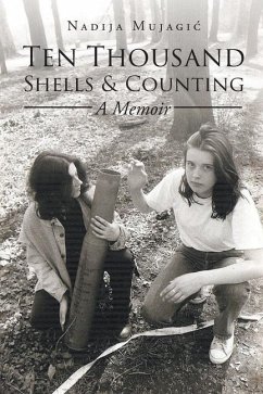 Ten Thousand Shells and Counting: A Memoir - Mujagic, Nadija