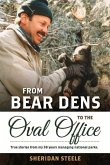 From Bear Dens to the Oval Office: True Stories from My 38 Years Managing National Parks.
