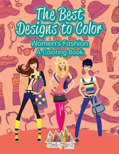The Best Designs to Color: Women's Fashion, a Coloring Book - Activity Attic