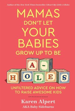 Mamas Don't Let Your Babies Grow Up To Be A-Holes - Alpert, Karen