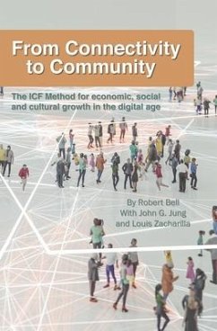 From Connectivity to Community: The ICF Method for Economic, Social and Cultural Growth in the Digital Age - Bell, Robert
