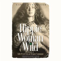 Hippie Woman Wild: A Memoir of Life & Love on an Oregon Commune - Schlanger, Carol