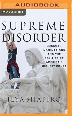 Supreme Disorder: Judicial Nominations and the Politics of America's Highest Court - Shapiro, Ilya
