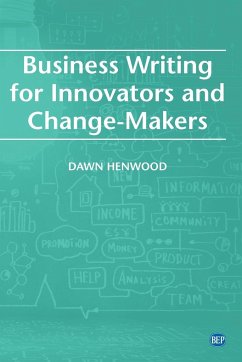 Business Writing For Innovators and Change-Makers - Henwood, Dawn
