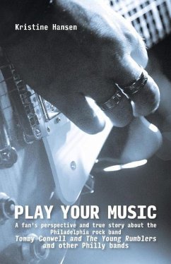 Play Your Music: A Fan's Perspective and True Story about the Philadelphia Rock Band Tommy C - Hansen, Kristine