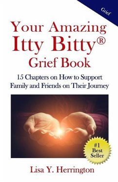 Your Amazing Itty Bitty(R) Grief Book: 15 Chapters on How to Support Family and Friends on Their Journey - Herrington, Lisa Y.