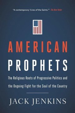 American Prophets: The Religious Roots of Progressive Politics and the Ongoing Fight for the Soul of the Country - Jenkins, Jack