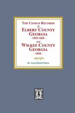 The Census Records of Elbert County, Georgia, 1820-1860 and Wilkes County, Georgia, 1850 - Wilcox, Irene Stilwell