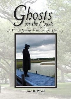 Ghosts on the Coast: A Visit to Savannah and the Low Country - Wood, Jane R.