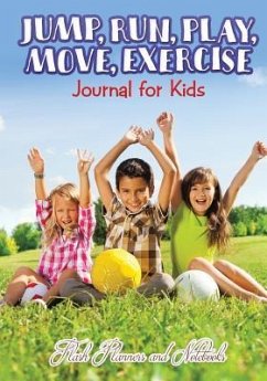 Jump, Run, Play, Move, Exercise Journal for Kids - Flash Planners and Notebooks