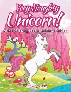 Very Naughty Unicorn! Adult Coloring Books Unicorns Edition - Activity Attic Books