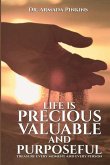 Life Is Precious, Valuable, and Purposeful: Treasure Every Moment and Every Person