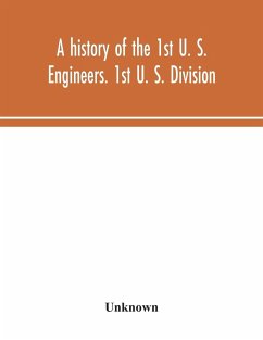 A history of the 1st U. S. Engineers. 1st U. S. Division - Unknown