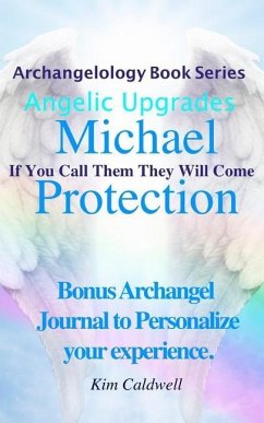 Archangelology Michael Protection: If You Call Them They Will Come - Caldwell, Kim