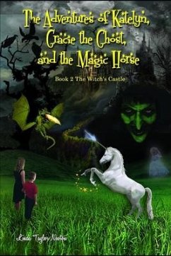 The Adventures of Katelyn, Gracie the Ghost and the Magic Horse: Book 2 The Witch's Castle - Newton, Linda Taylor