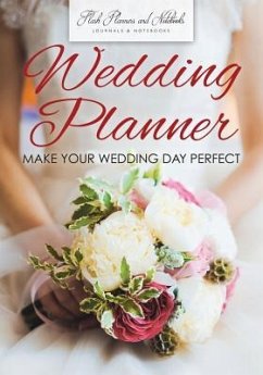 Wedding Planner - Make Your Wedding Day Perfect - Flash Planners and Notebooks