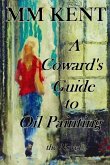 A Coward's Guide to Oil Painting - the Novel