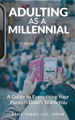 Adulting as a Millennial: A Guide to Everything Your Parents Didn't Teach You - Tarry, Asha