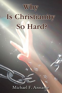 Why Is Christianity So Hard? - Annanie, Michael F.