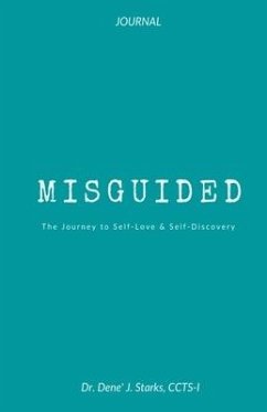 Misguided: A Journey to Self-Love & Self-Discovery - Starks Ccts-I, Dene J.