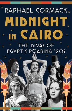 Midnight in Cairo: The Divas of Egypt's Roaring '20s - Cormack, Raphael