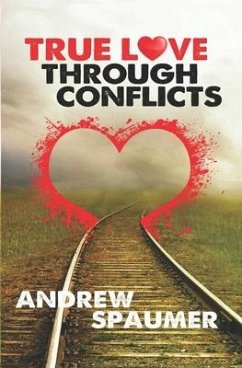 True Love Through Conflict - Spaumer, Andrew