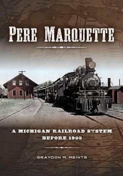 Pere Marquette: A Michigan Railroad System Before 1900 - Meints, Graydon M.