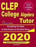 CLEP College Algebra Tutor: Everything You Need to Help Achieve an Excellent Score