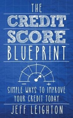 The Credit Score Blueprint: Simple Ways To Improve Your Credit Today - Leighton, Jeff